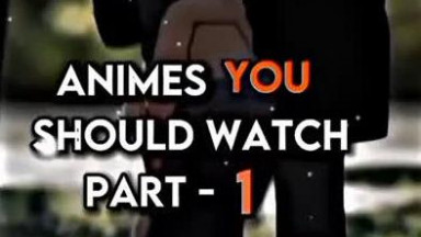 ANIME you should watch  part 1 Anime's you've already watched part 1