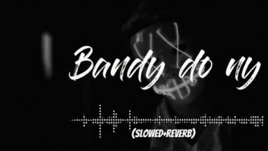 BANDY DO NAY FULL SONG [SLOWED + REVERB]