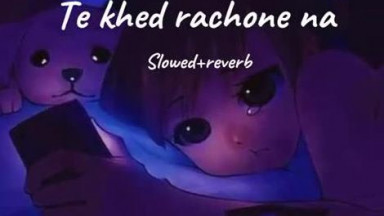 Te khed rachonday na (slowed+reverb)