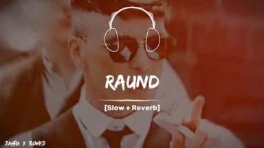 Raund Full Song slowed + reverb